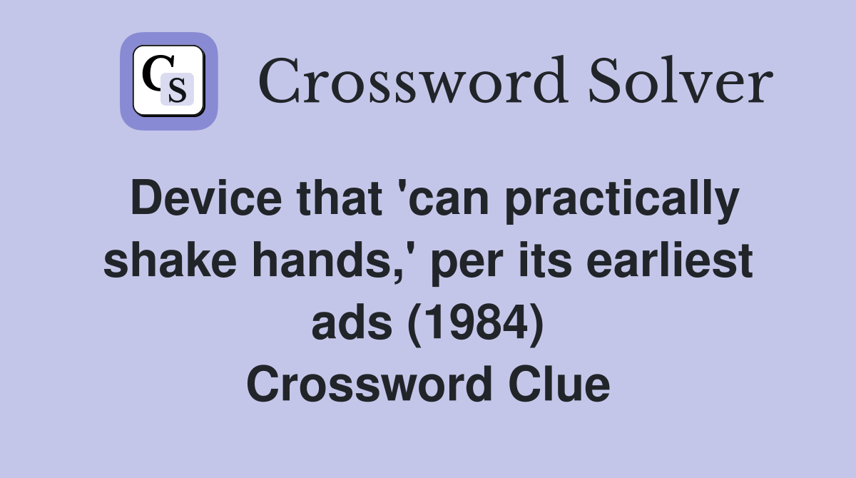 Device that 'can practically shake hands,' per its earliest ads (1984